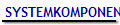 SYSTEMKOMPONENTEN