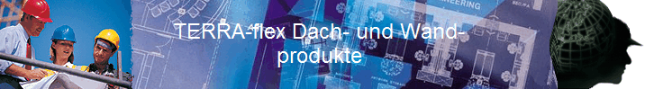 TERRA-flex Dach- und Wand- 
produkte 
